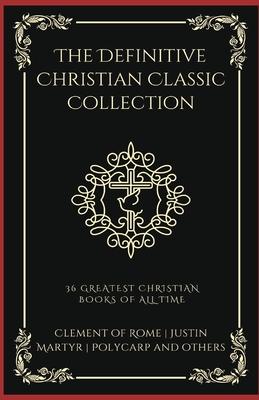 The Definitive Christian Classic Collection: 36 Greatest Christian Books of All Time (Grapevine Press)