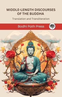 Middle-Length Discourses of the Buddha (Majjhima Nikaya): Translation and Transliteration (From Bodhi Path Press)