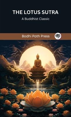 The Lotus Sutra: A Buddhist Classic (From Bodhi Path Press)