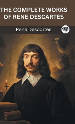 The Complete Works of Rene Descartes (Grapevine edition)