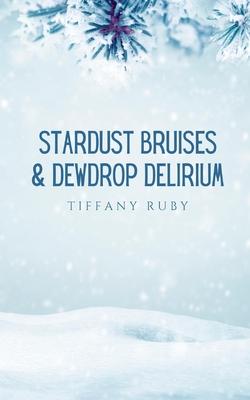 Stardust Bruises & Dewdrop Delirium