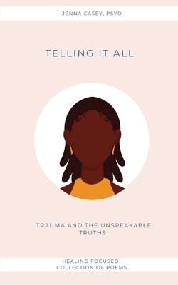 Telling It All: Trauma And the Unspeakable Truths