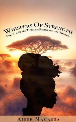 Whispers of Strength: Poetic Journey Through Resilience and Healing