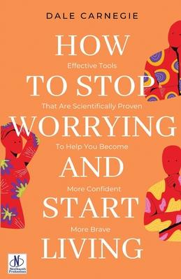 How to Stop Worrying & Start Living by Dale Carnegie