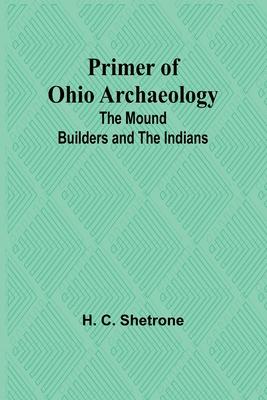 Primer of Ohio Archaeology: The Mound Builders and the Indians