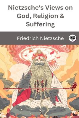 Nietzsche's Views on God, Religion & Suffering