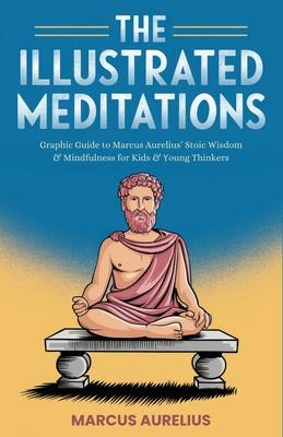 The Illustrated Meditations: Graphic Guide to Marcus Aurelius' Stoic Wisdom & Mindfulness for Kids & Young Thinkers Subscription