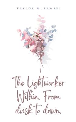 The Lightworker Within. From dusk to dawn.