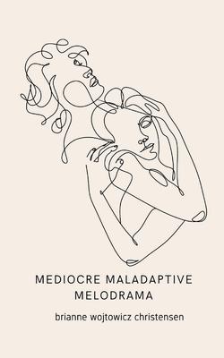 mediocre maladaptive melodrama