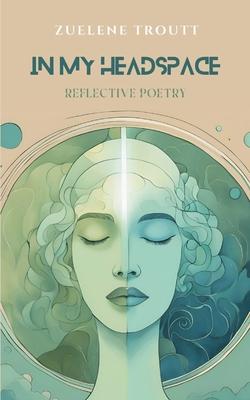 In My Headspace: Reflective Poetry