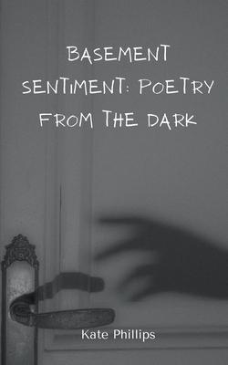 Basement Sentiment: Poetry from the Dark