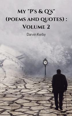 My "P's & Q's" (poems and quotes): Volume 2