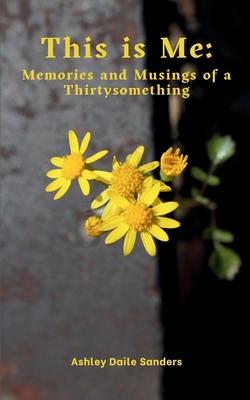 This is Me: Memories and Musings of a Thirtysomething