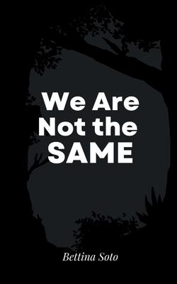 We Are Not the Same