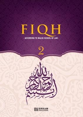 Fiqh - According to The Maliki school of Islamic Law (Vol.2) [Islamic Jurisprudence]: Islamic Studies Textbook