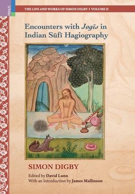 Encounters with Jogīs in Indian Sūfī Hagiography: Ideology, Memory and Written Indian History, c.1600-1900 Subscription