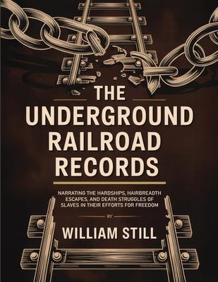 The Underground Railroad Records: Narrating the Hardships, Hairbreadth Escapes, and Death Struggles of Slaves in Their Efforts for Freedom Subscription