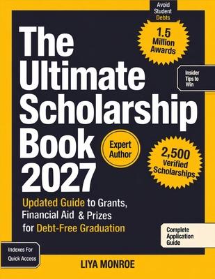 The Ultimate Scholarship Book 2027: Updated Guide to Grants, Financial Aid & Prizes for Debt-Free Graduation Subscription