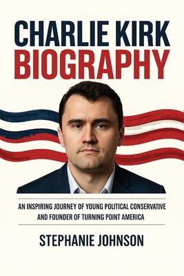 Charlie Kirk Biography: An Inspiring Journey of Young Political Conservative and Founder of Turning Point America: Original First Edition Subscription