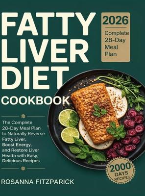 Fatty Liver Diet Cookbook: The Complete 28-Day Meal Plan to Naturally Reverse Fatty Liver, Boost Energy, and Restore Liver Health with Easy, Delicious Subscription