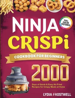 Ninja Crispi Cookbook for Beginners: 2000 Days of Quick & Easy Air-Fried Recipes for Crispy Meals at Home Subscription