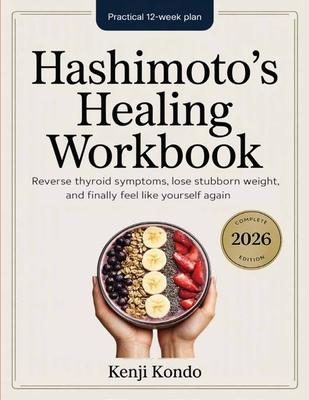 Hashimoto's Healing Workbook: The Practical 12-Week Plan to Reverse Thyroid Symptoms, Lose Stubborn Weight, and Finally Feel Like Yourself Again. Subscription