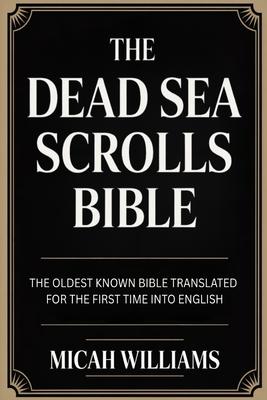 The Dead Sea Scrolls Bible: The Oldest Known Bible Translated for the First Time into English (Bible Apocrypha and Gnostic Gospels Collection) (Grapev Subscription