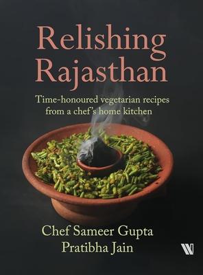 Relishing Rajasthan: Time-honoured Vegetarian Recipes from a Chef's Home Kitchen Subscription