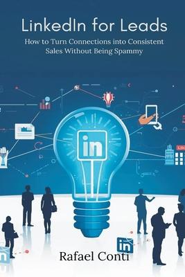 LinkedIn for Leads: How to Turn Connections into Consistent Sales Without Being Spammy Subscription