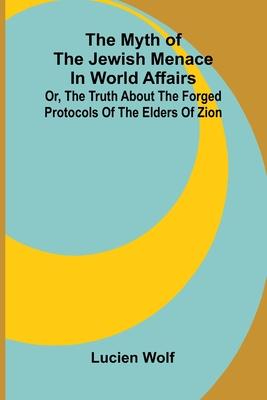 The myth of the Jewish menace in world affairs; or, The truth about the forged protocols of the elders of Zion Subscription