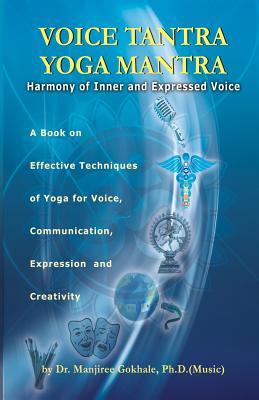 Voice Tantra Yoga Mantra: Harmony of Inner and Expressed Voice