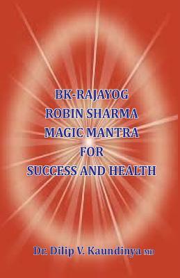 BK - Rajayog, Robin Sharma Magic Mantra for Success and Health