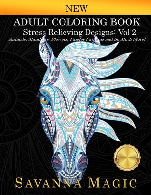 Adult Coloring Book: Stress Relieving Designs Animals, Mandalas, Flowers, Paisley Patterns And So Much More! (Volume 2)