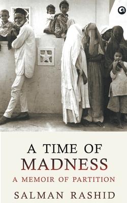 A Time Of Madness: A Memoir Of Partition