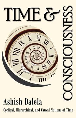 Time and Consciousness: Cyclical, Hierarchical, and Causal Notions of Time