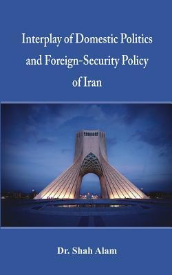 Interplay of Domestic Politics and Foreign-Security Policy of Iran Subscription