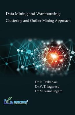 Data Mining and Warehousing: Clustering and Outlier Mining Approach Subscription