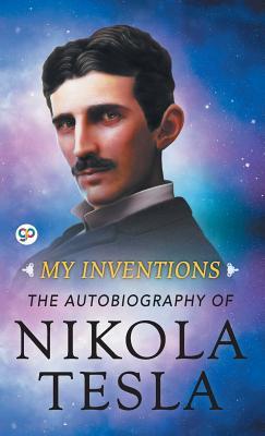 My Inventions: The Autobiography of Nikola Tesla