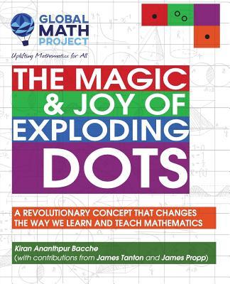 The Magic & Joy of Exploding Dots: A revolutionary concept that changes the way we learn and teach mathematics