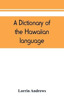 A dictionary of the Hawaiian language, to which is appended an English-Hawaiian vocabulary and a chronological table of remarkable events