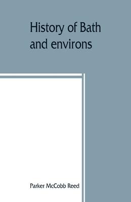 History of Bath and environs, Sagadahoc County, Maine. 1607-1894