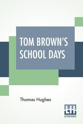 Tom Brown's School Days: With Illustrations By Arthur Hughes And Sydney Prior Hall