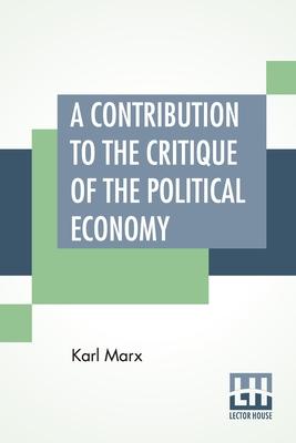 A Contribution To The Critique Of The Political Economy: Translated From The Second German Edition By N. I. Stone With An Appendix