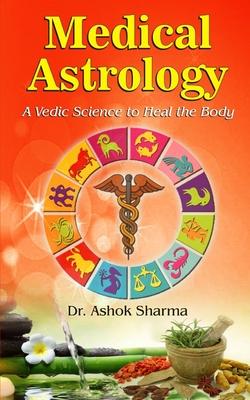 Medical Astrology: A Vedic Science to Heal the Body