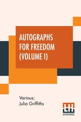 Autographs For Freedom (Volume I): Edited By Julia Griffiths (In Two Volumes - Volume I) Subscription