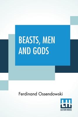 Beasts, Men And Gods: Translated By Lewis Stanton Palen