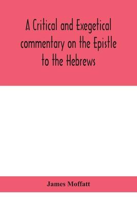 A critical and exegetical commentary on the Epistle to the Hebrews