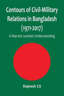 Contours of Civil-Military Relations in Bangladesh (1971-2017): A Marxist Leninist Understanding Subscription