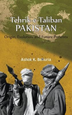 Tehrik-e-Taliban Pakistan: Origin, Evolution and Future Portents