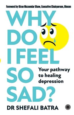 Why Do I Feel So Sad?: Your pathway to healing depression